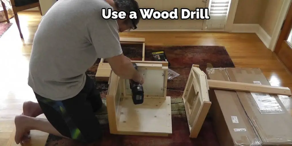 Use a Wood Drill