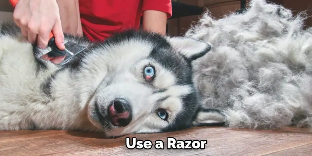 Use a Razor