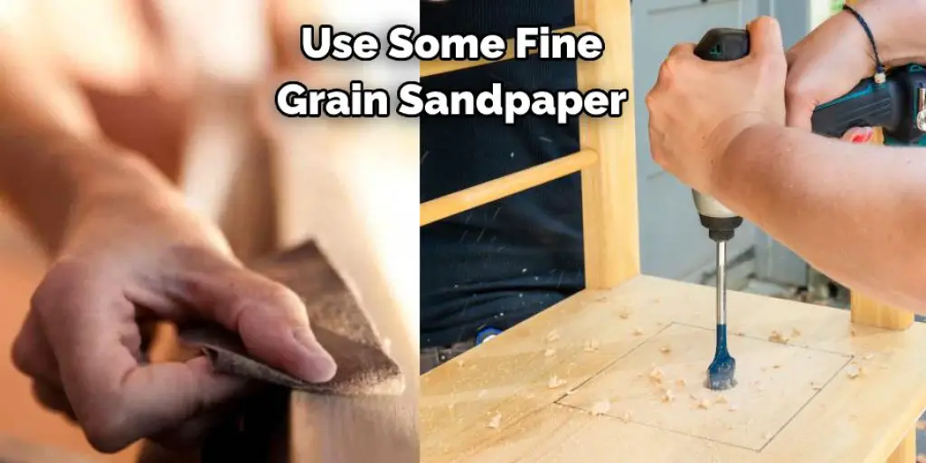  Use Some Fine Grain Sandpaper