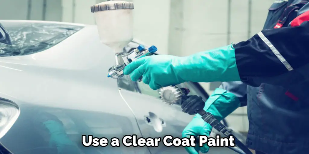 Use a Clear Coat Paint