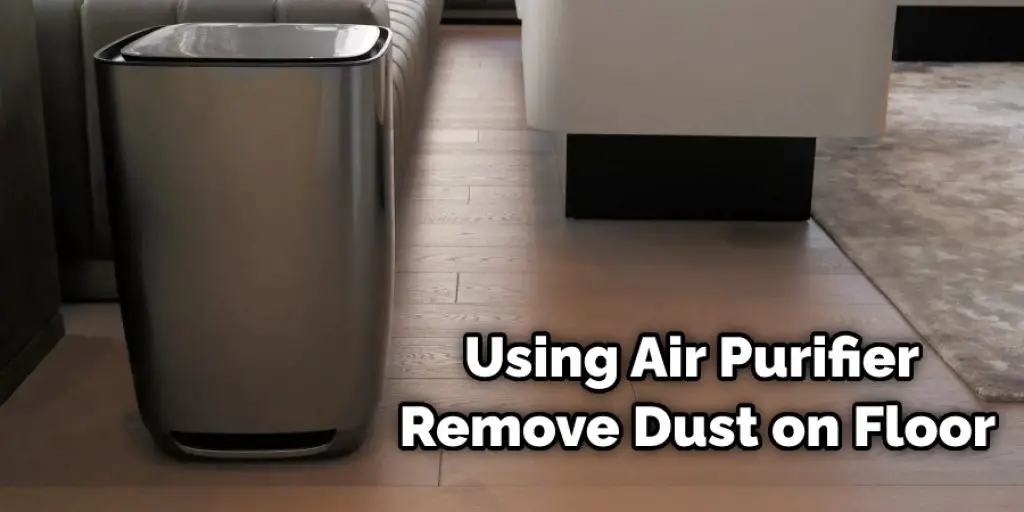 Using Air Purifier Remove Dust on Floor