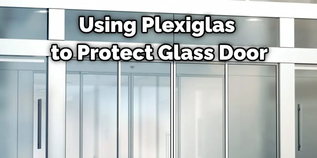 Using Plexiglas to Protect Glass Door