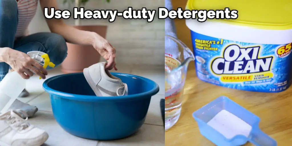 Use Heavy-duty Detergents