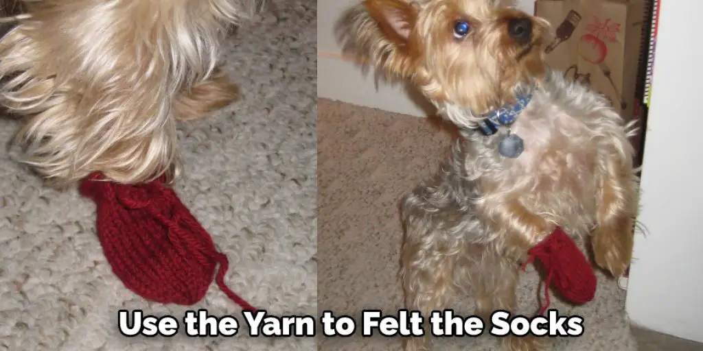 Use the Yarn to Felt the Socks