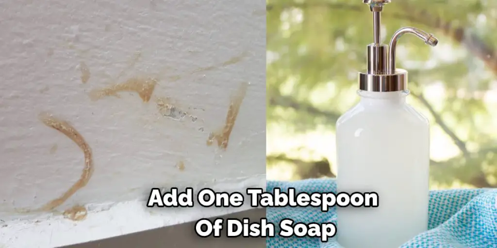 Add One Tablespoon  Of Dish Soap