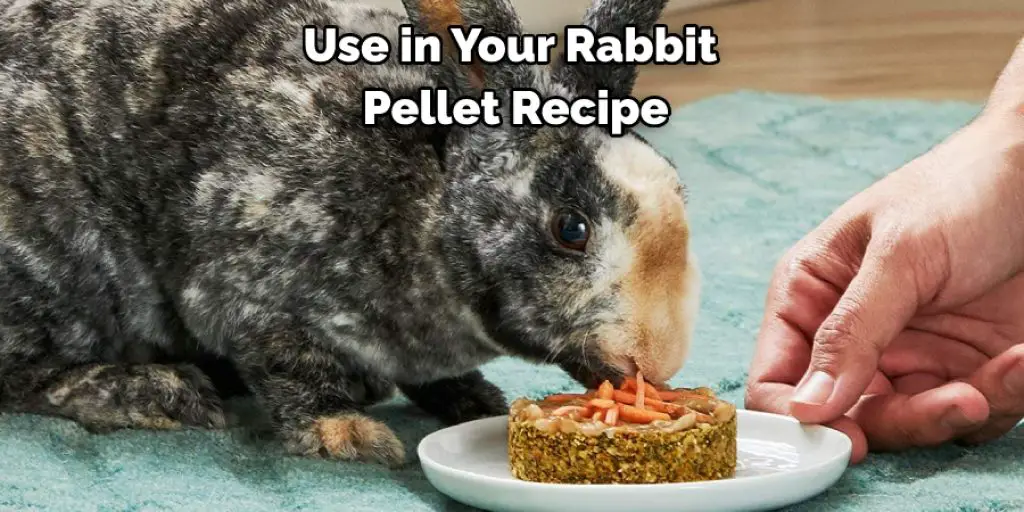 Use in Your Rabbit  Pellet Recipe
