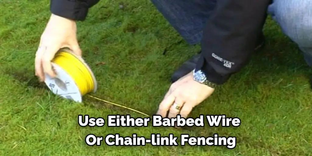 Use Either Barbed Wire  Or Chain-link Fencing