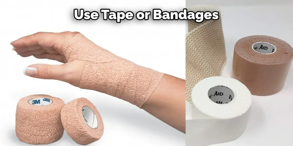 Use Tape or Bandages 