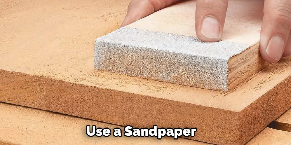  Use a Sandpaper