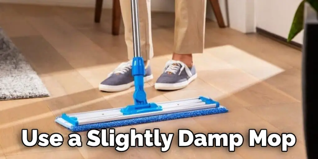 Use a Slightly Damp Mop