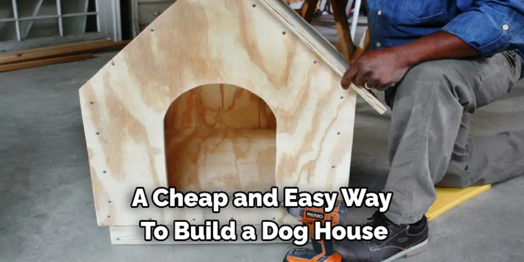 A Cheap and Easy Way  To Build a Dog House