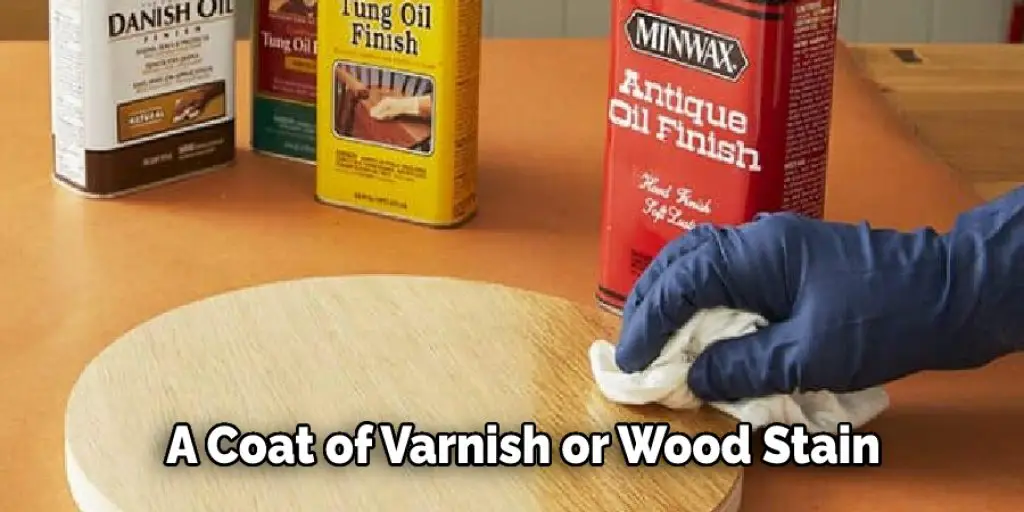 A Coat of Varnish or Wood Stain