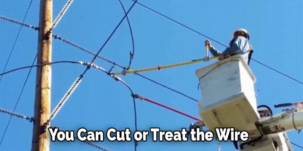 You Can Cut or Treat the Wire