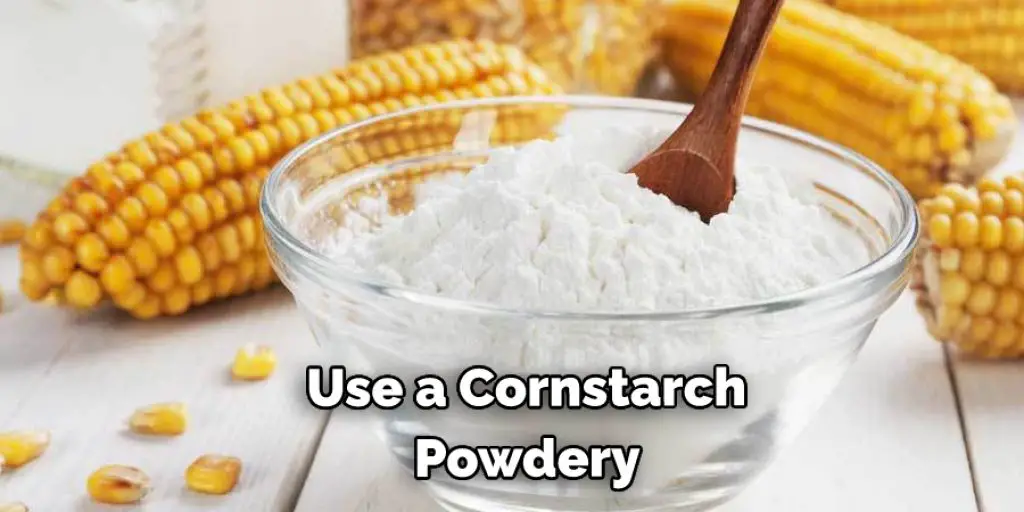Use a Cornstarch Powdery 