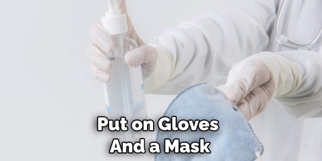 Put on Gloves  And a Mask