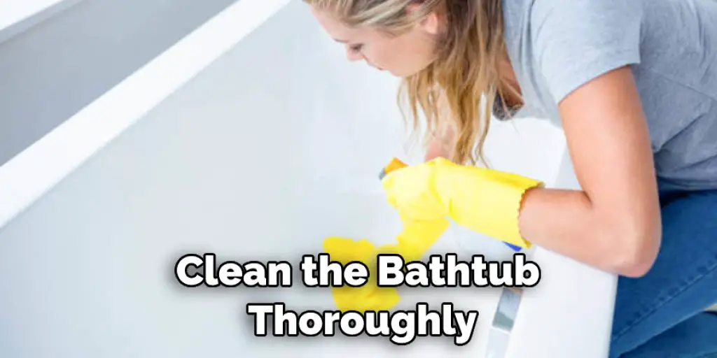 Clean the Bathtub Thoroughly