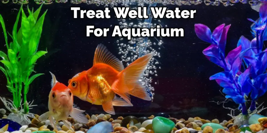 Treat Well Water  For Aquarium