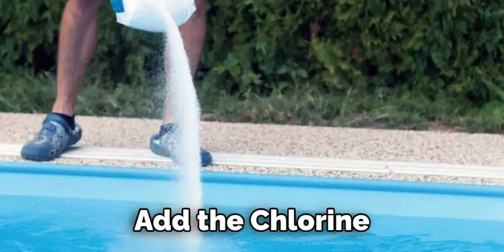 Add the Chlorine