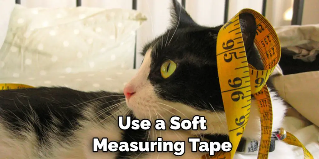 Use a Soft  Measuring Tape 