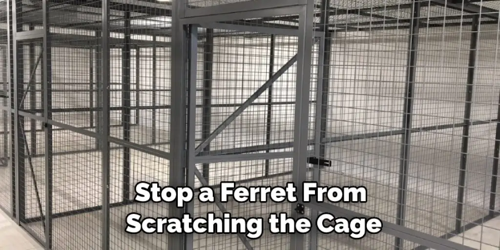 Stop a Ferret From  Scratching the Cage