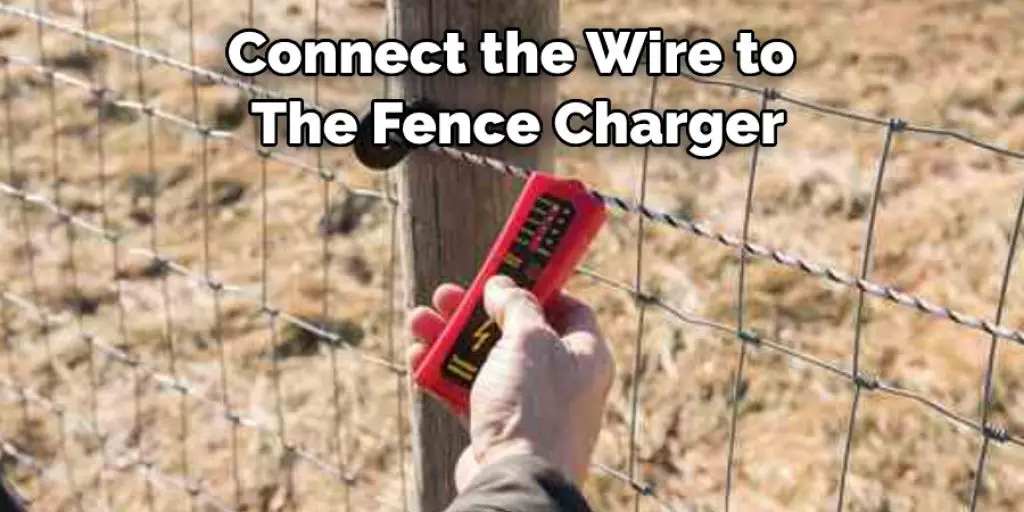 Connect the Wire to  The Fence Charger