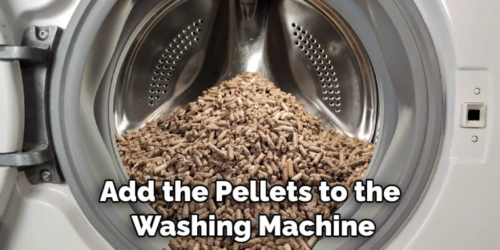 Add the Pellets to the  Washing Machine
