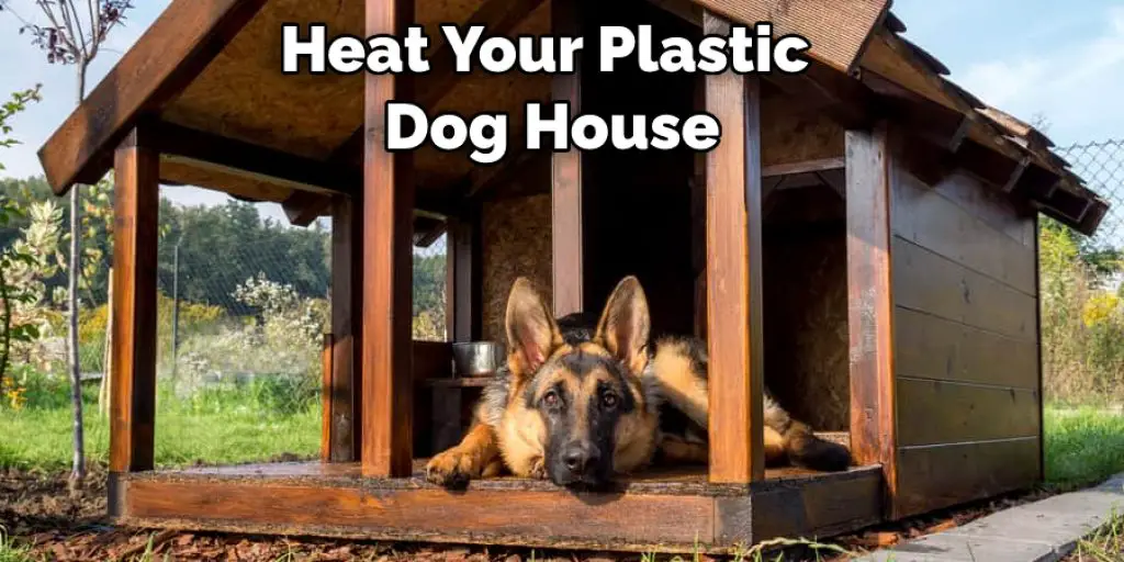 Heat Your Plastic Dog House