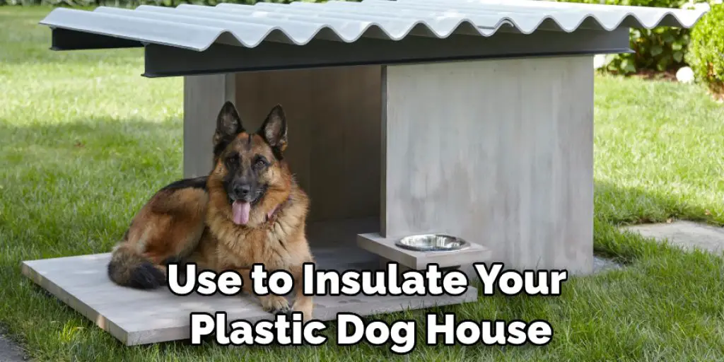Use to Insulate Your  Plastic Dog House