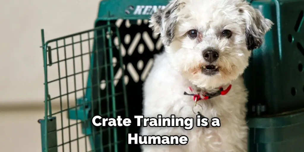 Crate training is a humane