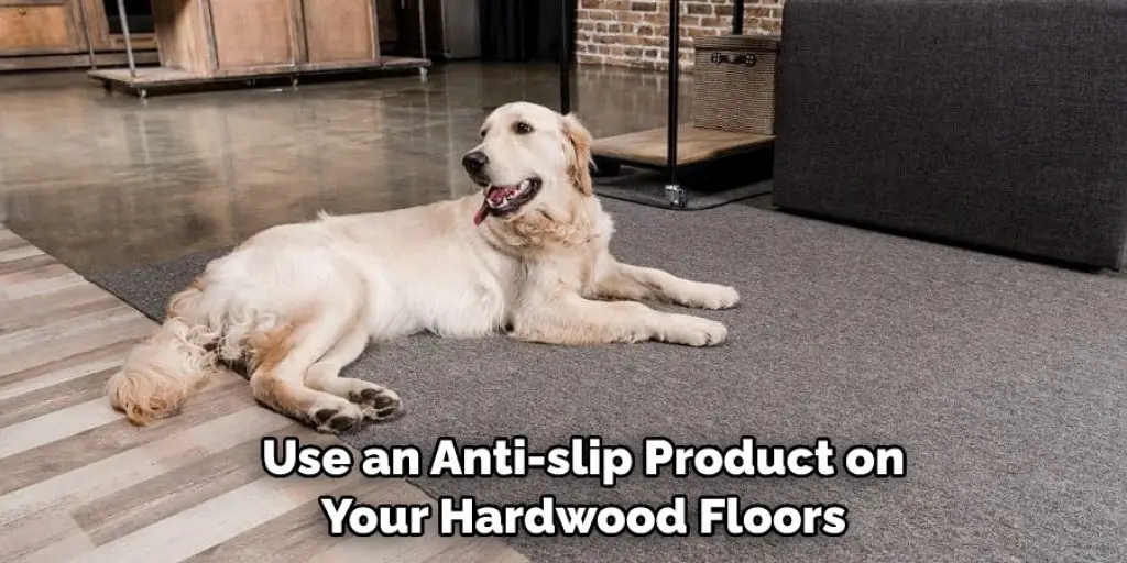 Use an Anti-slip Product on  Your Hardwood Floors 
