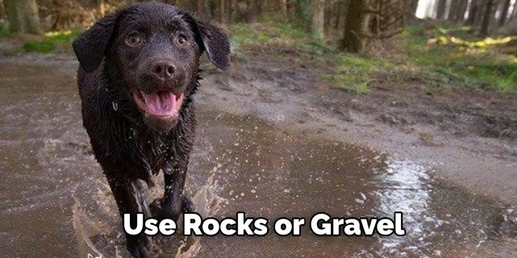 Use Rocks or Gravel