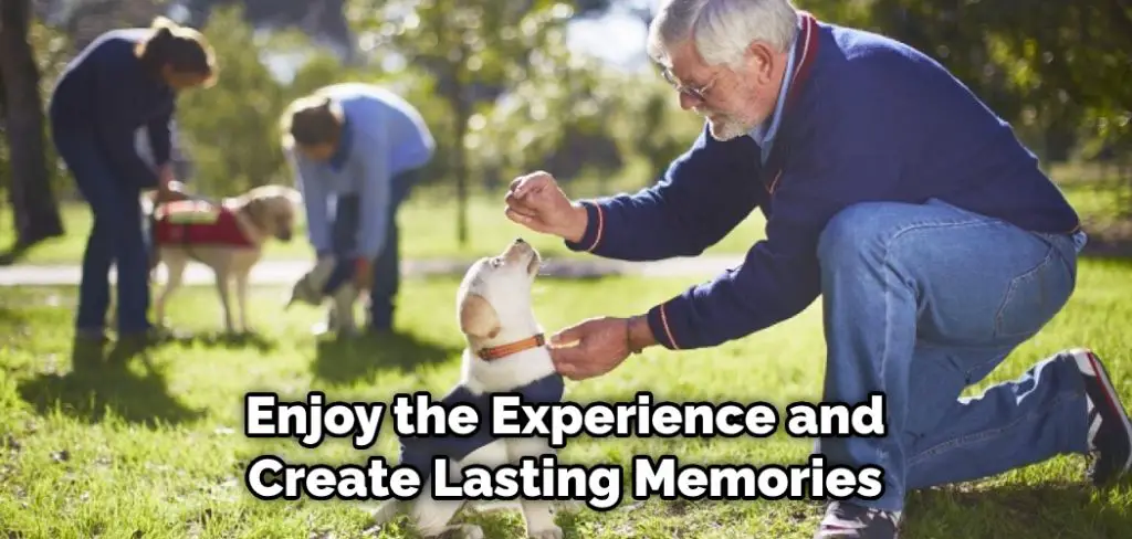 Enjoy the Experience and Create Lasting Memories